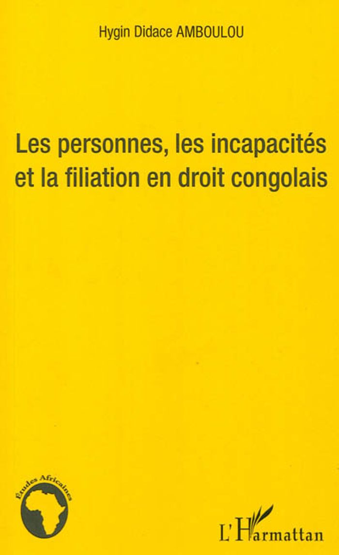 Couverture du livre « LES PERSONNES, LES INCAPACITES ET LA FIALIATION EN DROIT CONGOLAIS » de Amboulou H D., librairie Les Contes Infusés à Corte