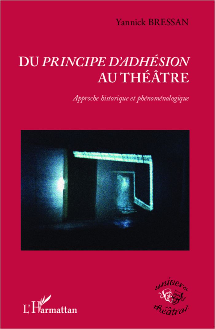 Couverture du livre « DU <EM>PRINCIPE D'ADHESION</EM> AU THEATRE - APPROCHE HISTORIQUE ET PHENOMENOLOGIQUE » de Yannick Bressan, librairie Les Contes Infusés à Corte