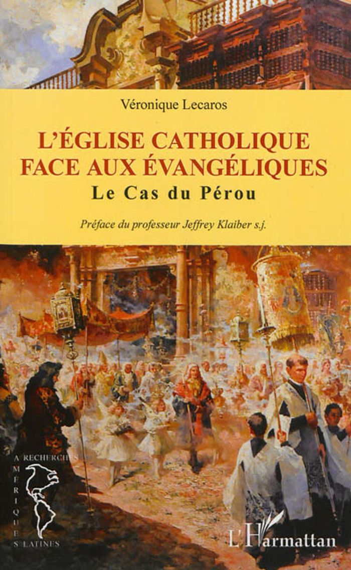 Couverture du livre « EGLISE CATHOLIQUE FACE AUX EVANGELIQUES - LE CAS DU PEROU » de Veronique Lecaros, librairie Les Contes Infusés à Corte