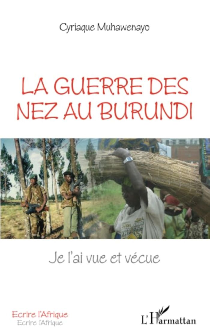 Couverture du livre « LA GUERRE DES NEZ AU BURUNDI - JE L'AI VUE ET VECUE » de Cyriaque Muhawenayo, librairie Les Contes Infusés à Corte