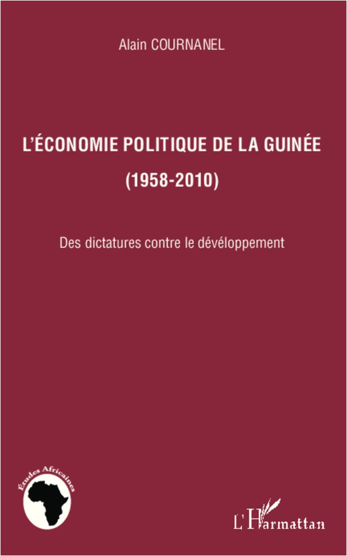 Couverture du livre « L'ECONOMIE POLITIQUE DE LA GUINEE (1958-2010) - DES DICTATURES CONTRE LE DEVELOPPEMENT » de Alain Cournanel, librairie Les Contes Infusés à Corte