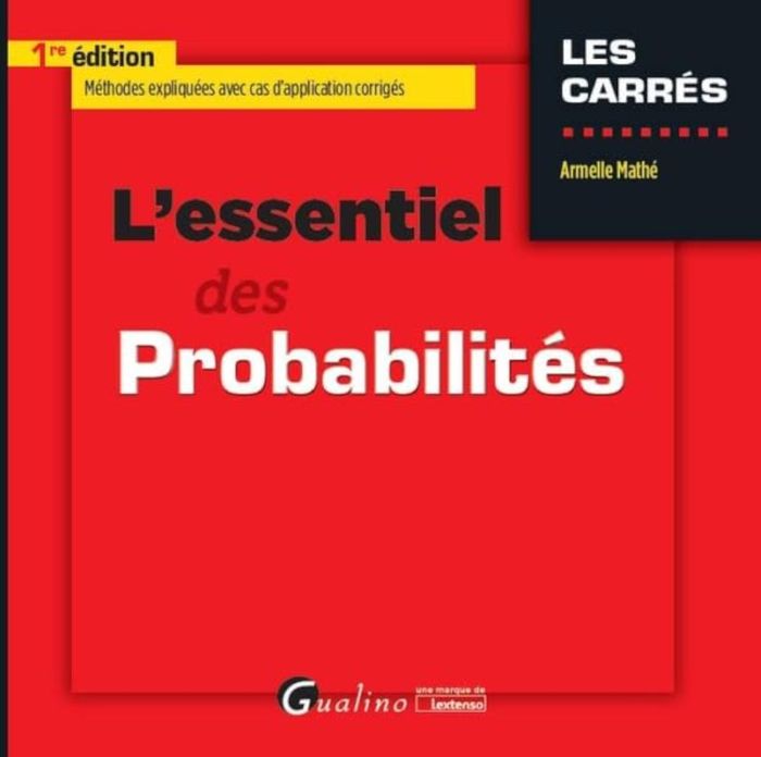 Couverture du livre « L'ESSENTIEL DES PROBABILITES - METHODES EXPLIQUEES AVEC CAS D'APPLICATION CORRIGES » de Armelle Mathe, librairie Les Contes Infusés à Corte