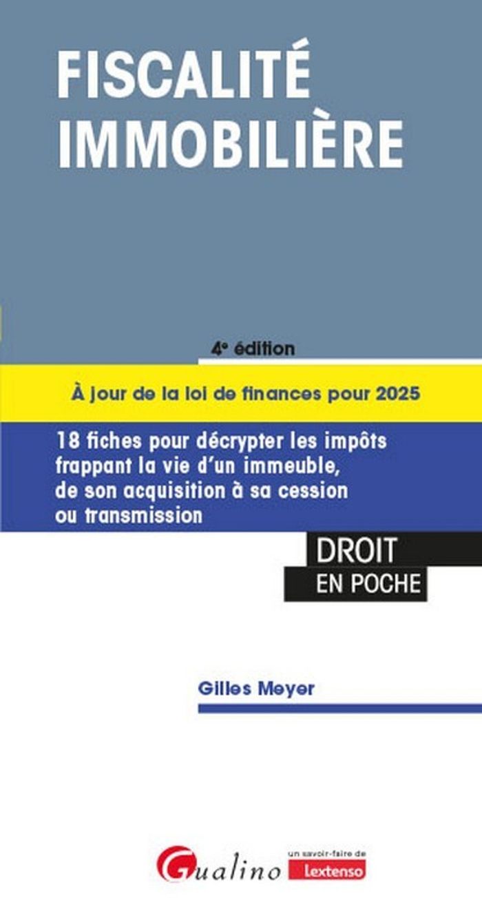 Couverture du livre « Fiscalité immobilière : 18 fiches pour décrypter les impôts frappant la vie d'un immeuble de l'acquisition à sa cession ou transmission » de Gilles Meyer, librairie Les Contes Infusés à Corte
