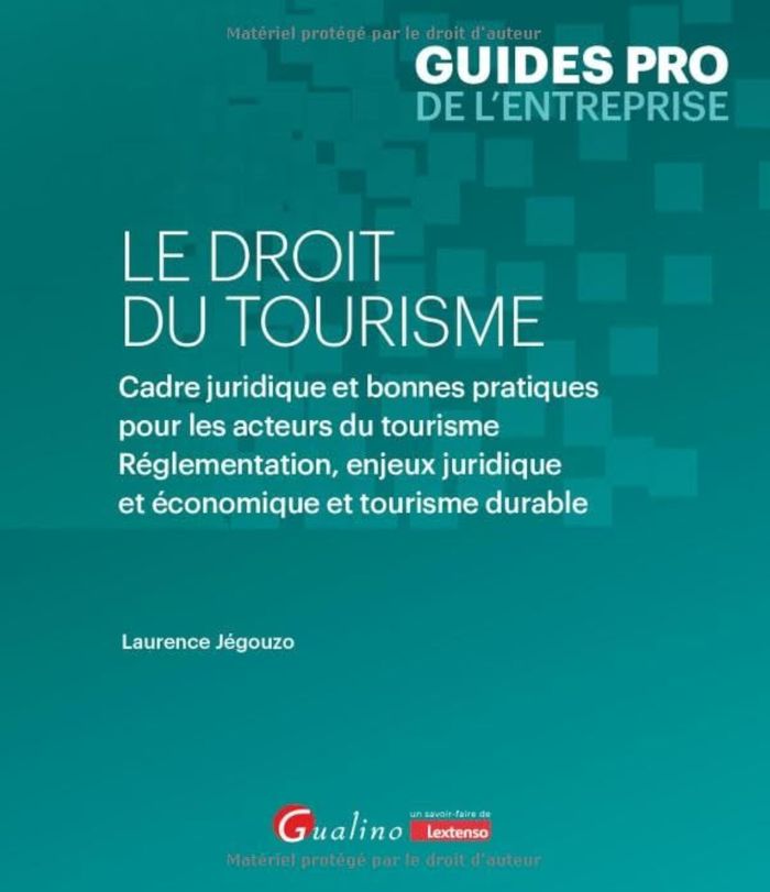 Couverture du livre « Le droit du tourisme : cadre juridique et bonnes pratiques pour les acteurs du tourisme, réglementation, enjeux juridique et économique et tourisme durable » de Laurence Jégouzo Viénot, librairie Les Contes Infusés à Corte
