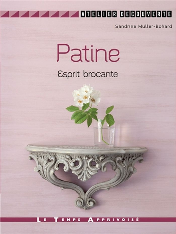Couverture du livre « Patine : esprit brocante » de Sandrine Muller-Bohard, librairie Les Contes Infusés à Corte