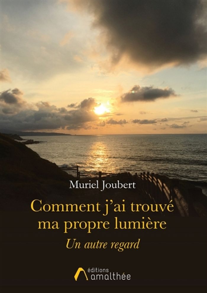 Couverture du livre « COMMENT J'AI TROUVE MA PROPRE LUMIERE » de Muriel Joubert, librairie Les Contes Infusés à Corte