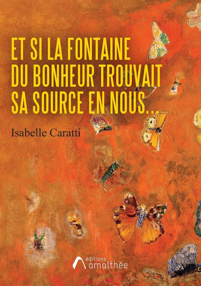 Couverture du livre « ET SI LA FONTAINE DU BONHEUR TROUVAIT SA SOURCE EN NOUS... » de Isabelle Caratti, librairie Les Contes Infusés à Corte