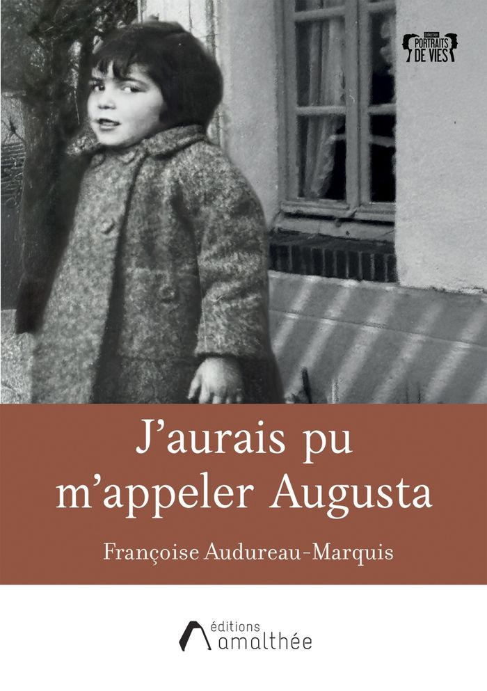 Couverture du livre « J'aurais pu m'appeler Augusta : récit » de Françoise Audureau-Marquis, librairie Les Contes Infusés à Corte