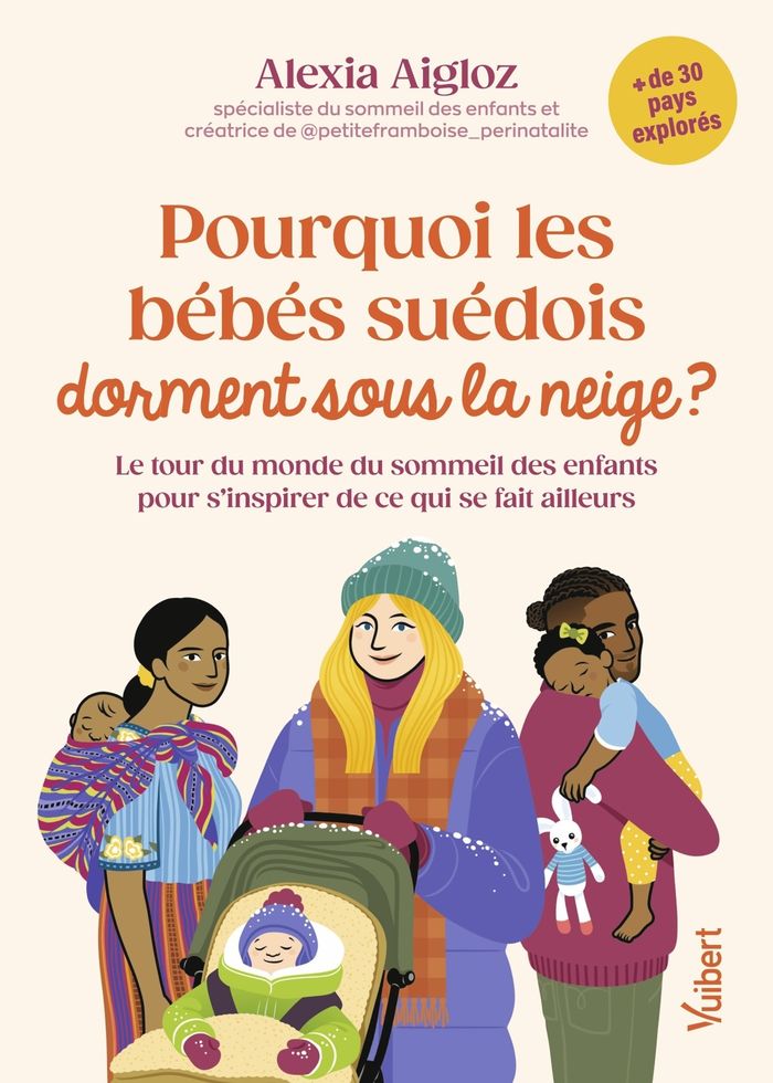 Couverture du livre « Pourquoi les bébés suédois dorment sous la neige ? : le tour du monde du sommeil des enfants pour s'inspirer de ce qui se fait ailleurs » de Alexia Aigloz, librairie Les Contes Infusés à Corte