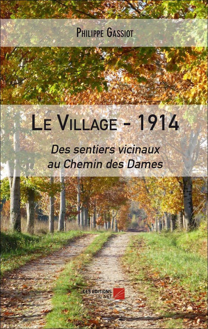 Couverture du livre « LE VILLAGE 1914 : DES SENTIERS VICINAUX AU CHEMIN DES DAMES », librairie Les Contes Infusés à Corte