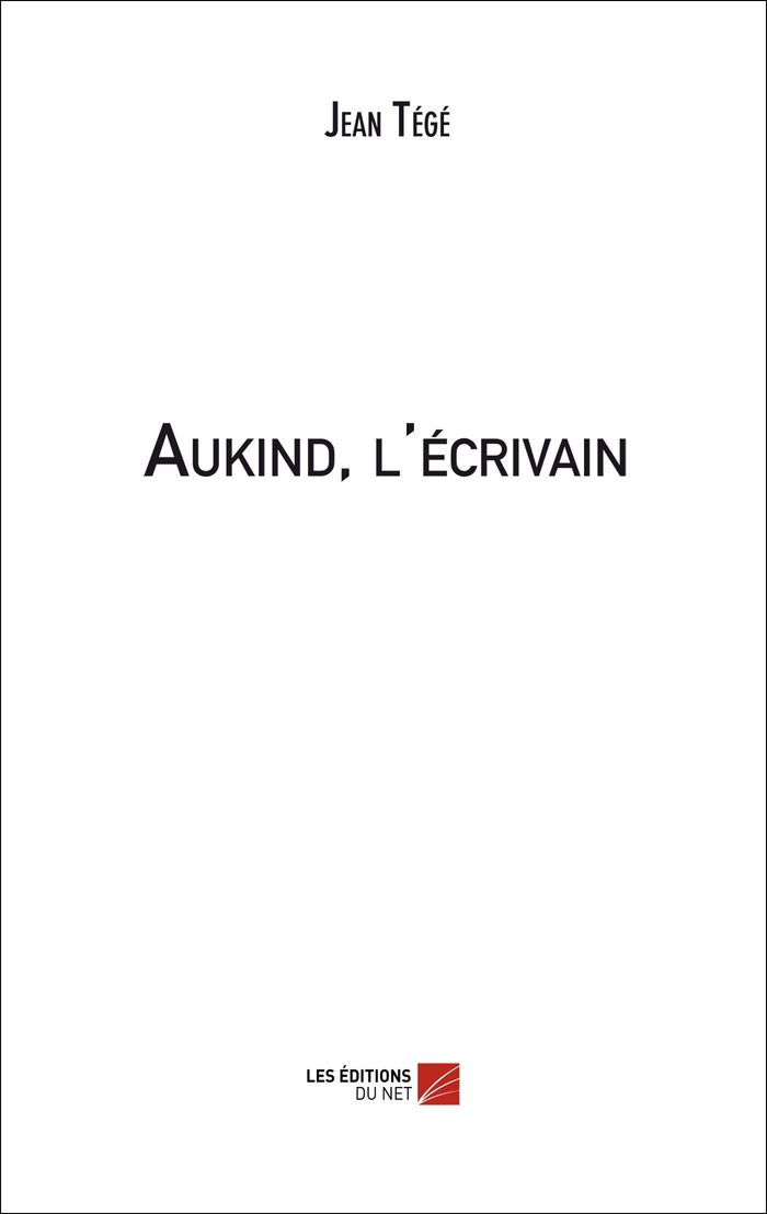 Couverture du livre « AUKIND, L'ECRIVAIN » de Jean Tege, librairie Les Contes Infusés à Corte