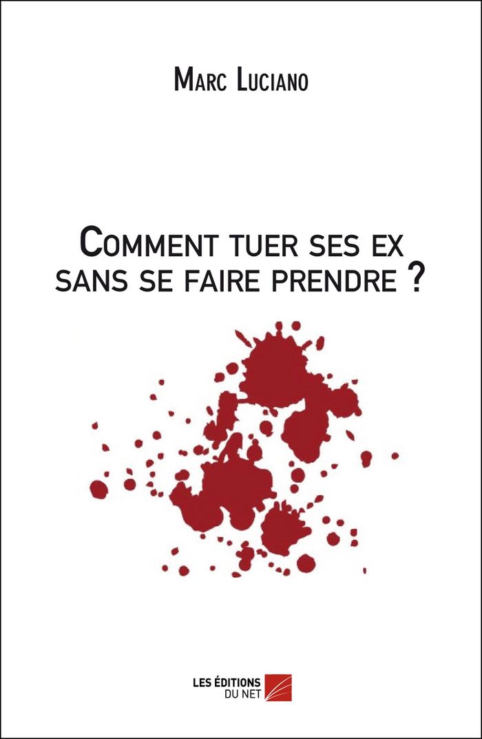 Couverture du livre « COMMENT TUER SES EX SANS SE FAIRE PRENDRE ? » de Marc Luciano, librairie Les Contes Infusés à Corte