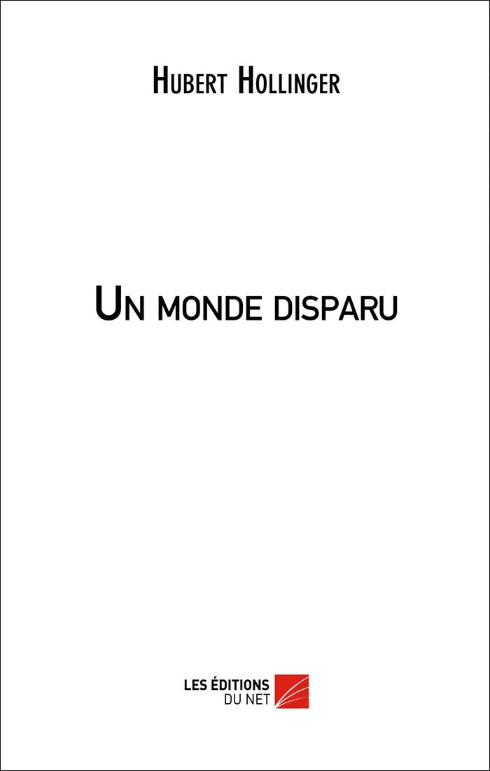 Couverture du livre « UN MONDE DISPARU » de Hubert Hollinger, librairie Les Contes Infusés à Corte