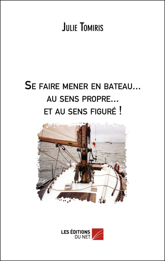 Couverture du livre « SE FAIRE MENER EN BATEAU... AU SENS PROPRE... ET AU SENS FIGURE ! » de Julie Tomiris, librairie Les Contes Infusés à Corte