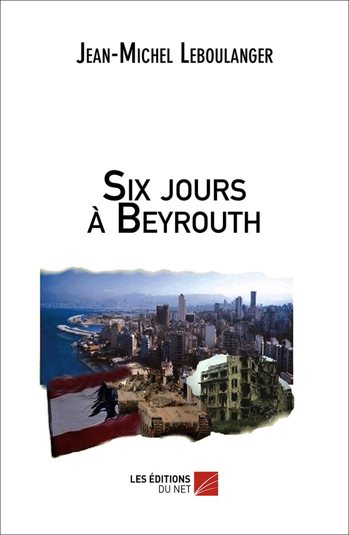 Couverture du livre « SIX JOURS A BEYROUTH » de J-M. Leboulanger, librairie Les Contes Infusés à Corte