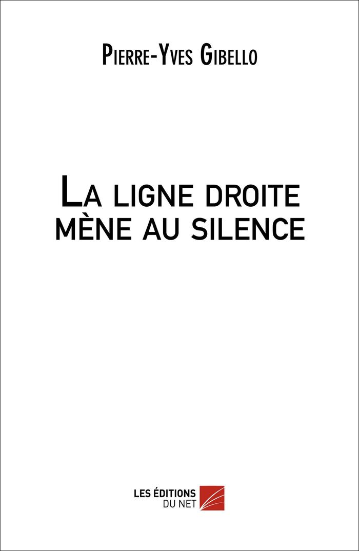 Couverture du livre « LA LIGNE DROITE MENE AU SILENCE » de Pierre-Yves Gibello, librairie Les Contes Infusés à Corte