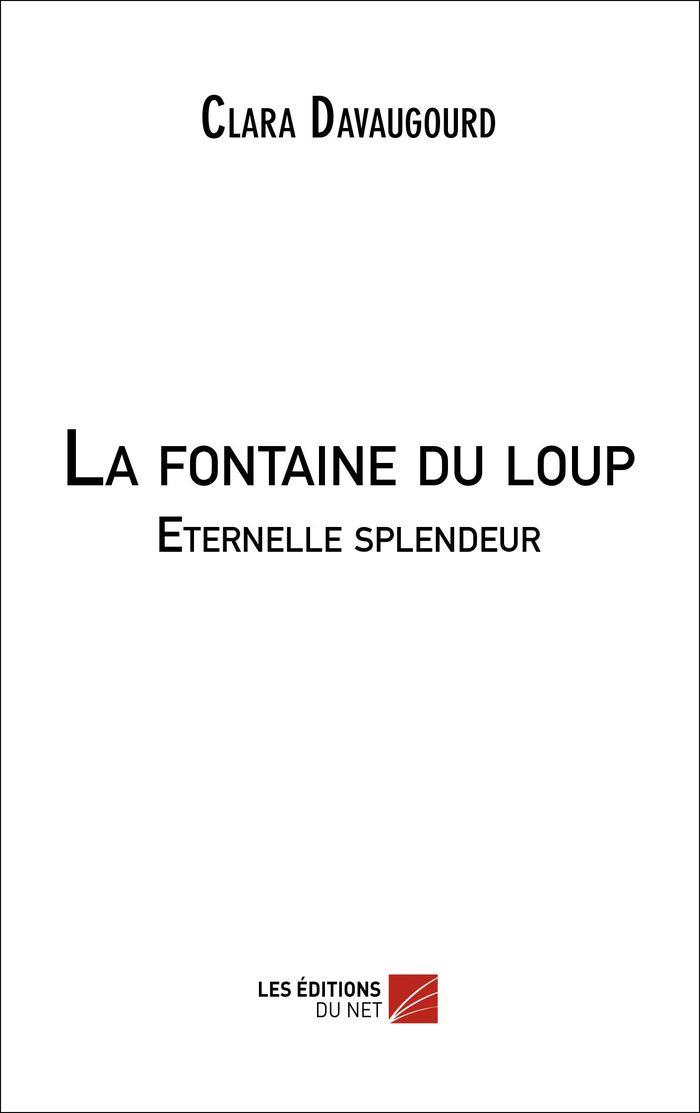 Couverture du livre « LA FONTAINE DU LOUP - ETERNELLE SPLENDEUR » de Clara Davaugourd, librairie Les Contes Infusés à Corte