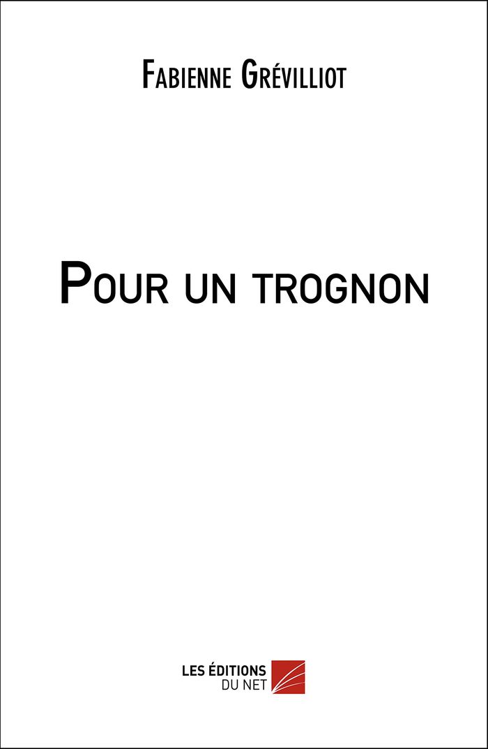 Couverture du livre « POUR UN TROGNON » de Fabienne Grevilliot, librairie Les Contes Infusés à Corte