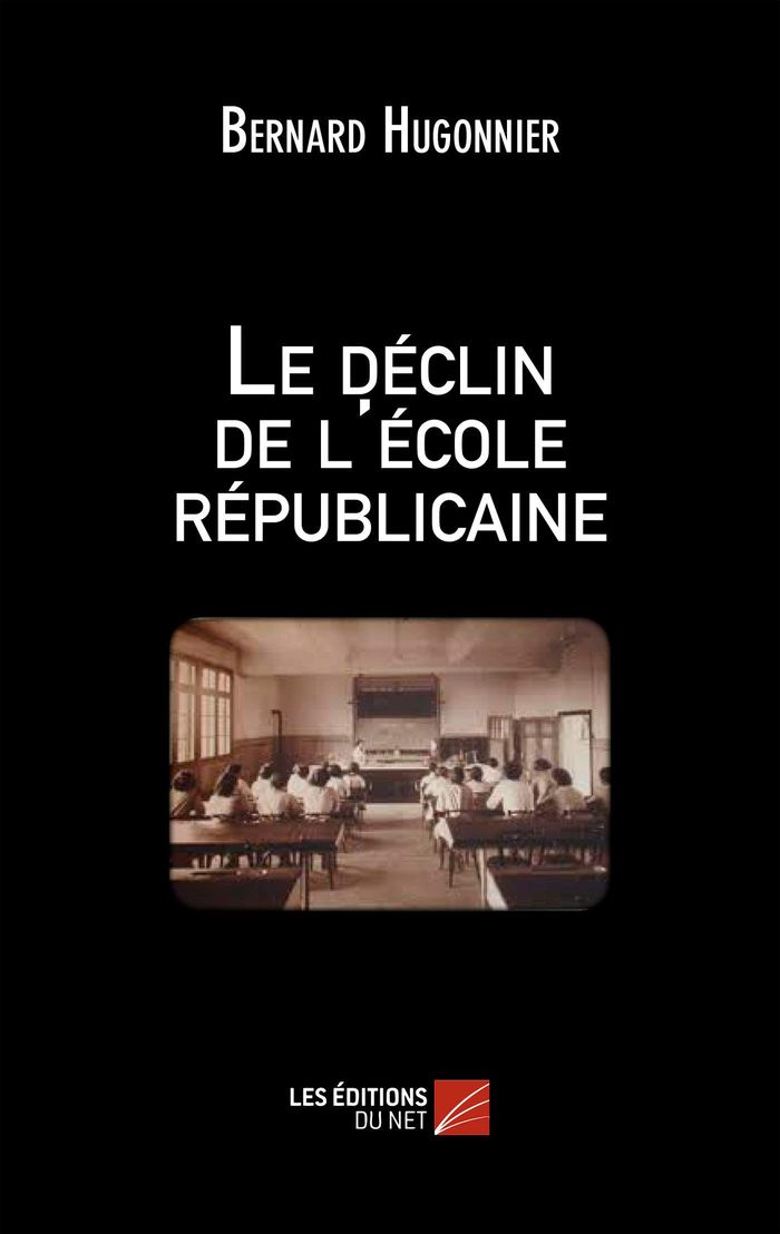 Couverture du livre « LE DECLIN DE L'ECOLE REPUBLICAINE » de Bernard Hugonnier, librairie Les Contes Infusés à Corte