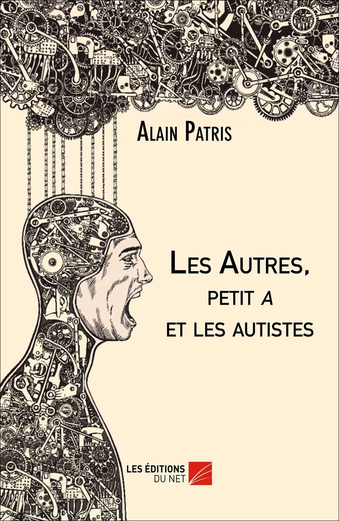 Couverture du livre « LES AUTRES, PETIT A ET LES AUTISTES » de Alain Patris, librairie Les Contes Infusés à Corte