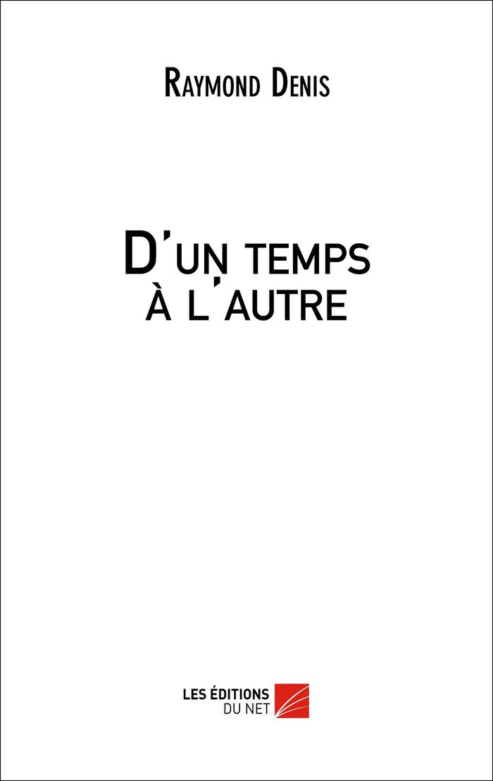 Couverture du livre « D'UN TEMPS A L'AUTRE » de Raymond Denis, librairie Les Contes Infusés à Corte