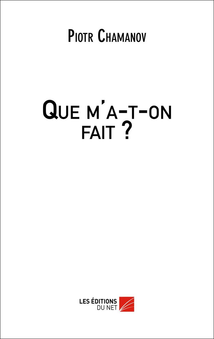 Couverture du livre « QUE M'A-T-ON FAIT ? » de Piotr Chamanov, librairie Les Contes Infusés à Corte