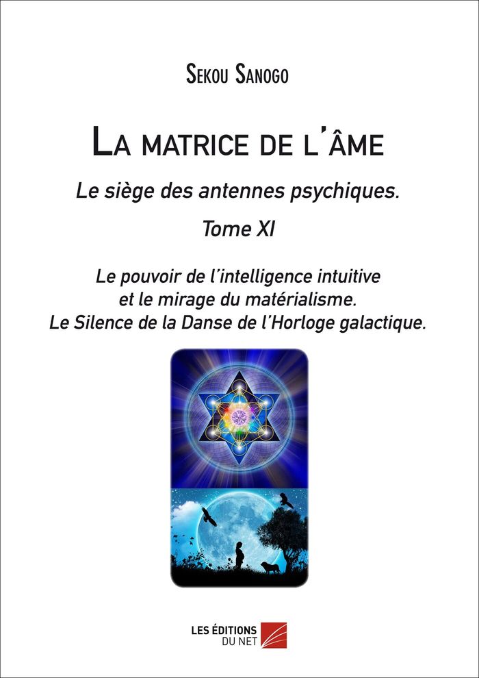 Couverture du livre « LA MATRICE DE L'AME : LE SIEGE DES ANTENNES PSYCHIQUES. TOME XI. LE POUVOIR DE L'INTELLIGENCE INTUIT », librairie Les Contes Infusés à Corte