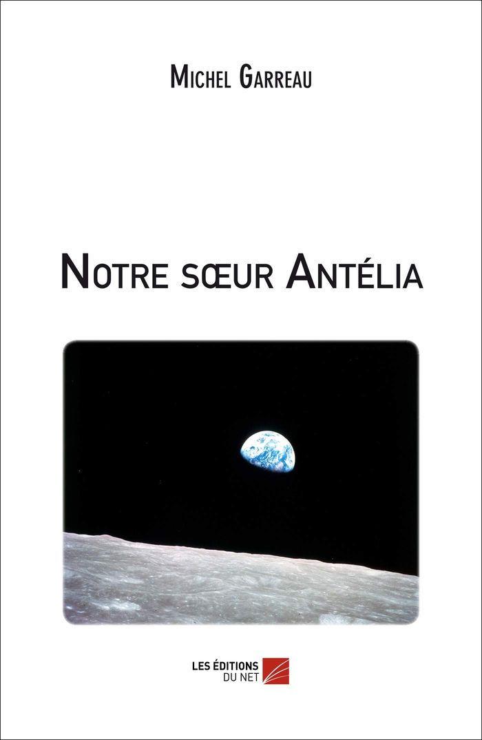 Couverture du livre « NOTRE SOEUR ANTELIA » de Michel Garreau, librairie Les Contes Infusés à Corte