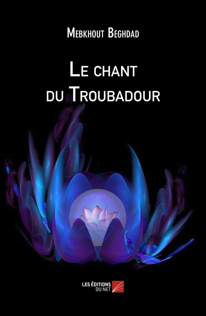 Couverture du livre « LE CHANT DU TROUBADOUR » de Mebkhout Beghdad, librairie Les Contes Infusés à Corte