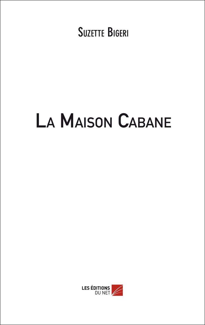 Couverture du livre « LA MAISON CABANE » de Suzette Bigeri, librairie Les Contes Infusés à Corte