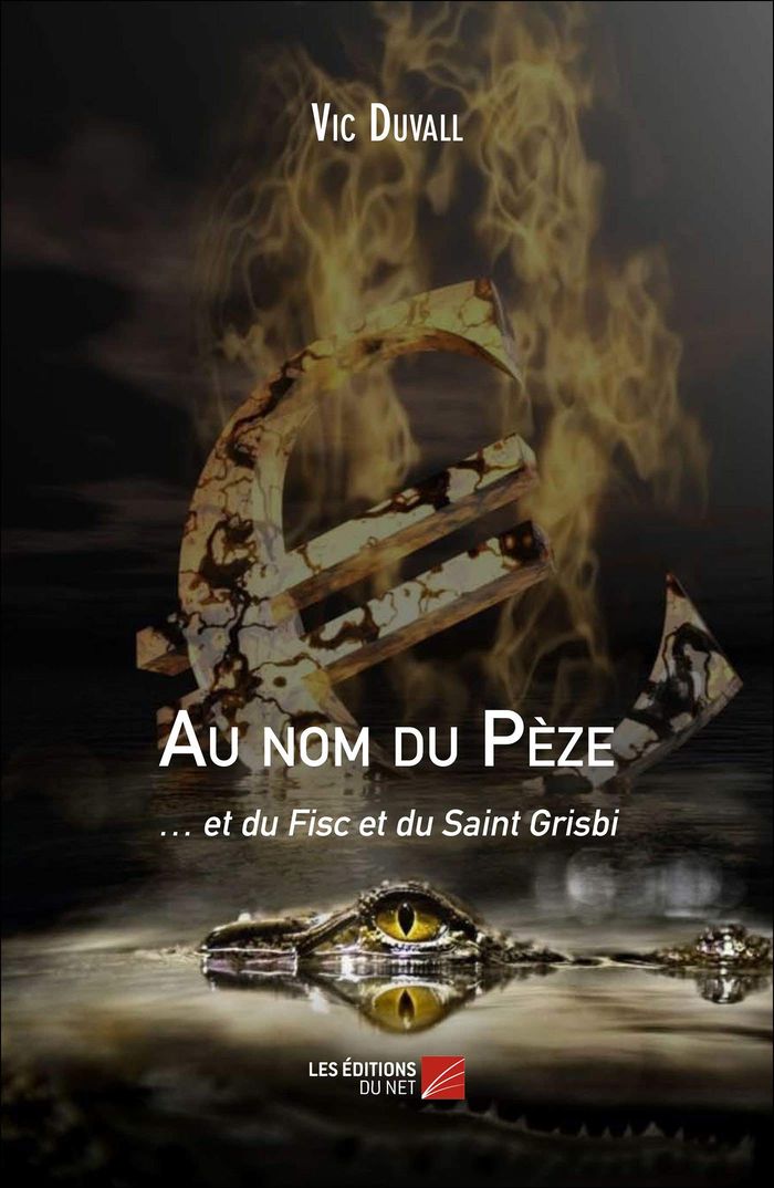Couverture du livre « AU NOM DU PEZE ET DU FISC ET DU SAINT GRISBI » de Vic Duvall, librairie Les Contes Infusés à Corte