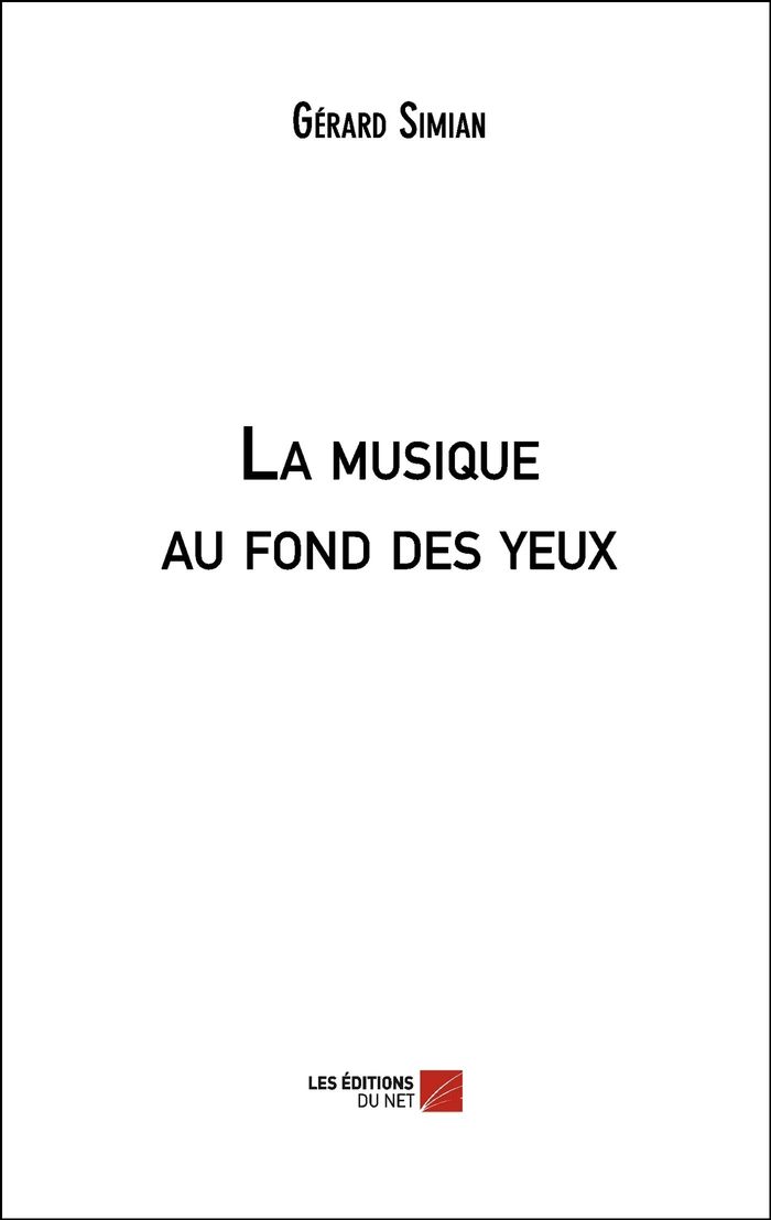 Couverture du livre « LA MUSIQUE AU FOND DES YEUX » de Gerard Simian, librairie Les Contes Infusés à Corte