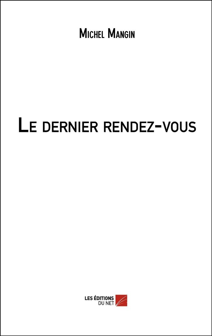 Couverture du livre « LE DERNIER RENDEZ-VOUS » de Michel Mangin, librairie Les Contes Infusés à Corte
