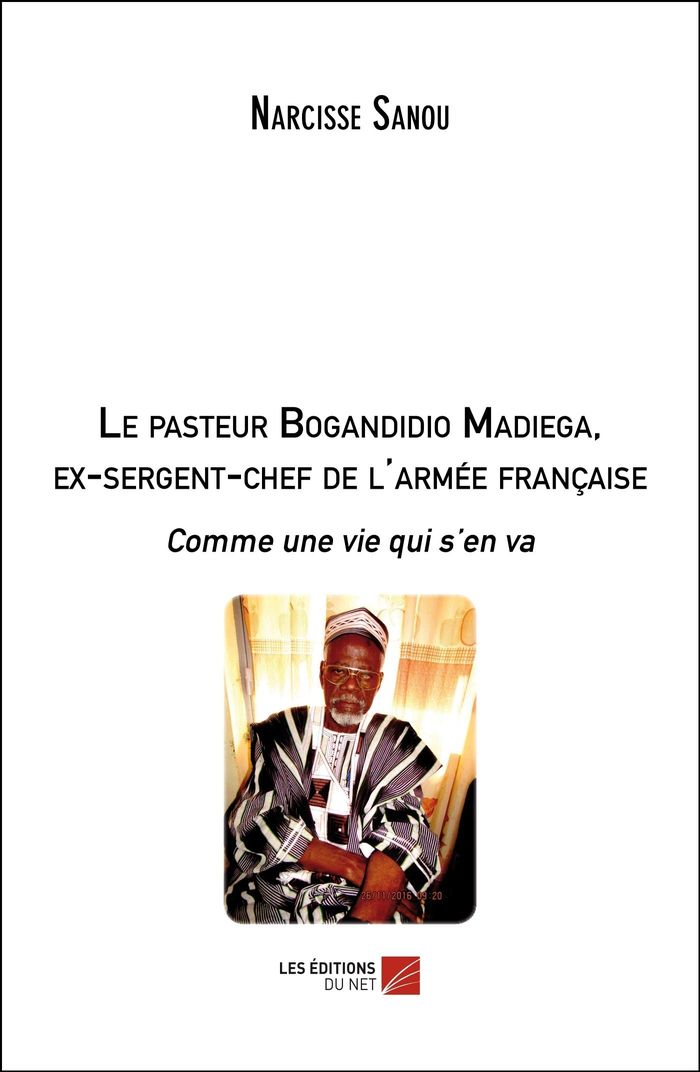 Couverture du livre « LE PASTEUR BOGANDIDIO MADIEGA, EX-SERGENT-CHEF DE L'ARMEE FRANCAISE - COMME UNE VIE QUI S EN VA », librairie Les Contes Infusés à Corte