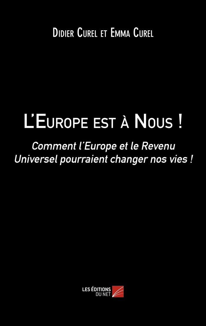 Couverture du livre « L'EUROPE EST A NOUS ! - COMMENT LEUROPE ET LE REVENU UNIVERSEL POURRAIENT CHANGER NOS VIES ! » de Curel, librairie Les Contes Infusés à Corte