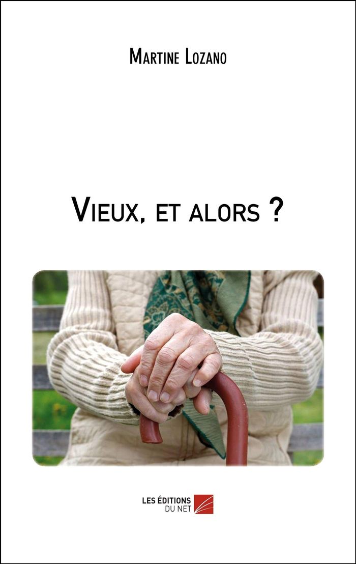 Couverture du livre « VIEUX, ET ALORS ? » de Martine Lozano, librairie Les Contes Infusés à Corte