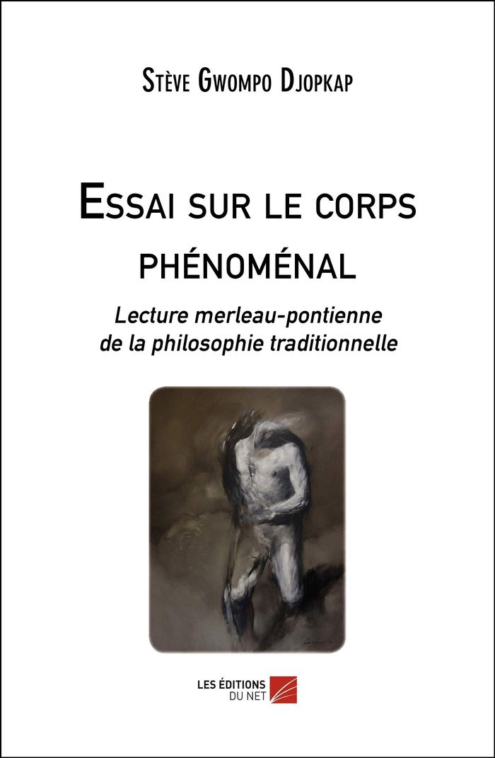 Couverture du livre « ESSAI SUR LE CORPS PHENOMENAL - LECTURE MERLEAU-PONTIENNE DE LA PHILOSOPHIE TRADITIONNELLE » de Gwompo Djopkap Steve, librairie Les Contes Infusés à Corte