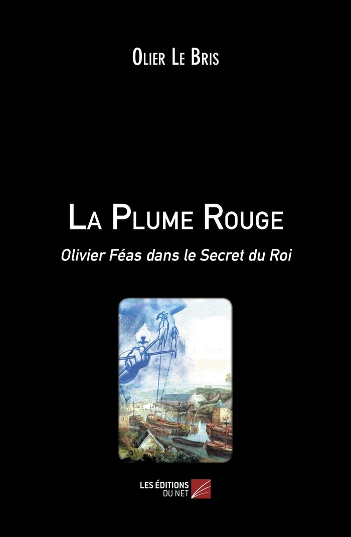 Couverture du livre « LA PLUME ROUGE - OLIVIER FEAS DANS LE SECRET DU ROI » de Le Bris Olier, librairie Les Contes Infusés à Corte