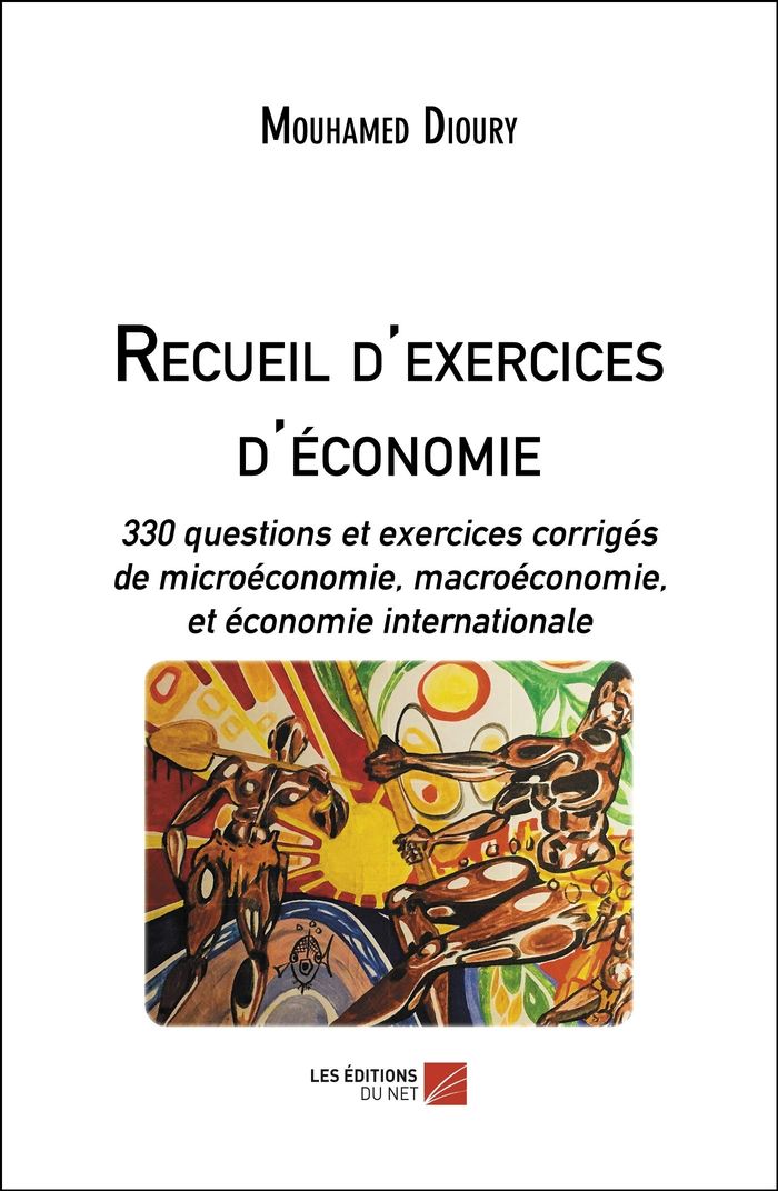Couverture du livre « RECUEIL D'EXERCICES D'ECONOMIE - 330 QUESTIONS ET EXERCICES CORRIGES DE MICROECONOMIE, MACROECONOMIE » de Mouhamed Dioury, librairie Les Contes Infusés à Corte