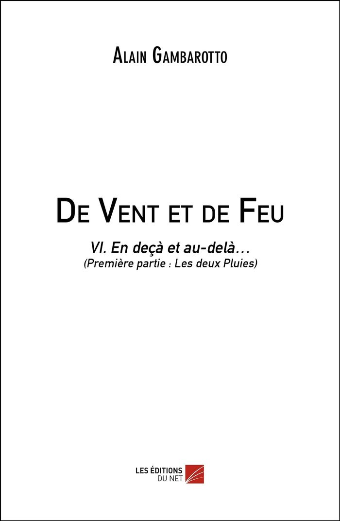Couverture du livre « DE VENT ET DE FEU - VI. EN DECA ET AU-DELA (PREMIERE PARTIE : LES DEUX PLUIES) » de Alain Gambarotto, librairie Les Contes Infusés à Corte