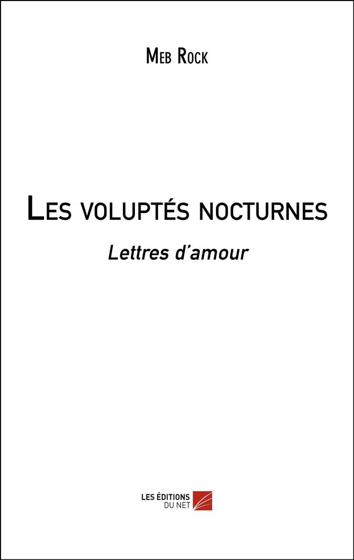 Couverture du livre « LES VOLUPTES NOCTURNES - LETTRES D AMOUR » de Meb Rock, librairie Les Contes Infusés à Corte