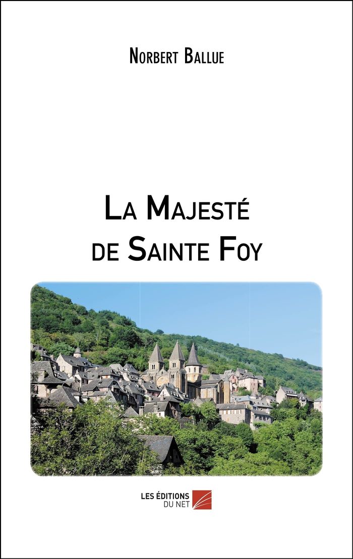 Couverture du livre « LA MAJESTE DE SAINTE FOY » de Norbert Ballue, librairie Les Contes Infusés à Corte