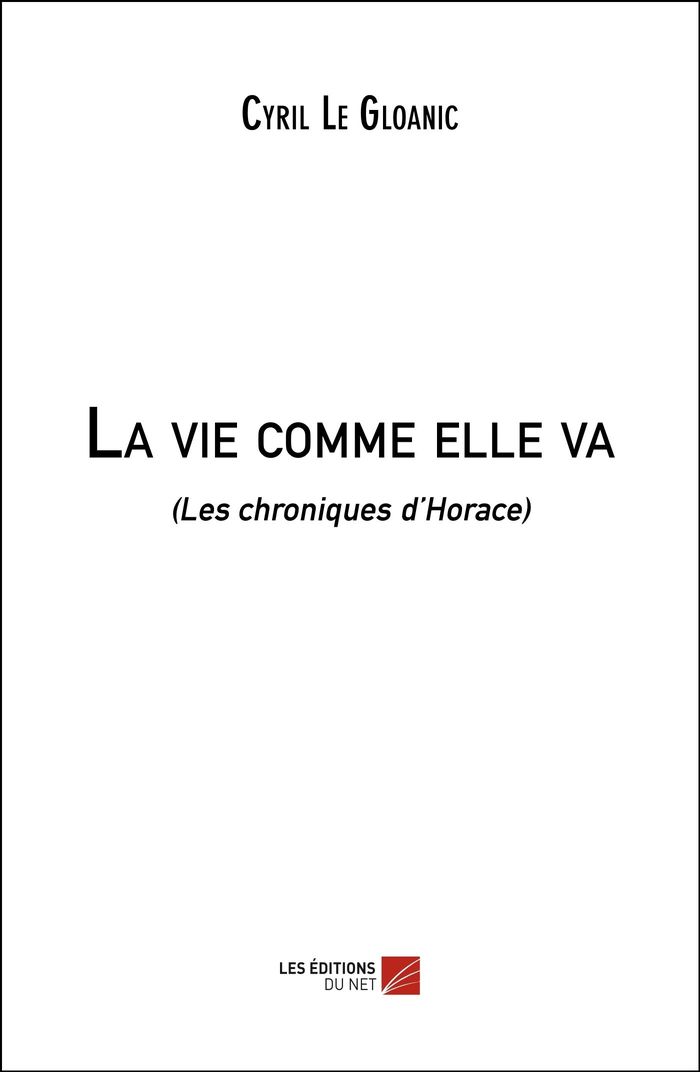 Couverture du livre « LA VIE COMME ELLE VA - (LES CHRONIQUES DHORACE) », librairie Les Contes Infusés à Corte