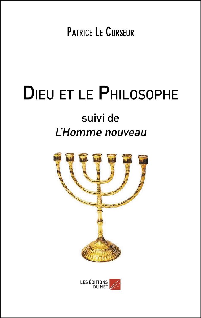 Couverture du livre « DIEU ET LE PHILOSOPHE - SUIVI DE L'HOMME NOUVEAU » de Le Curseur Patrice, librairie Les Contes Infusés à Corte