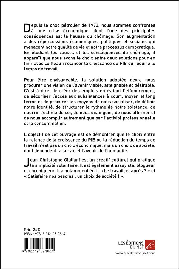Quatrième de couverture de « EN FINIR AVEC LE CHOMAGE : UN CHOIX DE SOCIETE ! - RELANCER LA CROISSANCE OU REDUIRE LE TEMPS DE TRA »