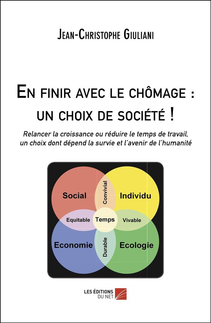 Couverture du livre « EN FINIR AVEC LE CHOMAGE : UN CHOIX DE SOCIETE ! - RELANCER LA CROISSANCE OU REDUIRE LE TEMPS DE TRA », librairie Les Contes Infusés à Corte