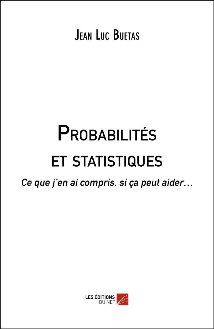 Couverture du livre « PROBABILITES ET STATISTIQUES - CE QUE J'EN AI COMPRIS, SI CA PEUT AIDER », librairie Les Contes Infusés à Corte