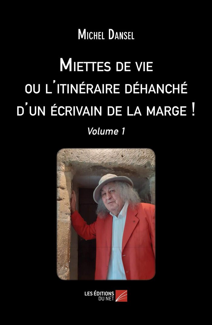 Couverture du livre « MIETTES DE VIE OU L'ITINERAIRE DEHANCHE D'UN ECRIVAIN DE LA MARGE ! - VOLUME 1 » de Michel Dansel, librairie Les Contes Infusés à Corte