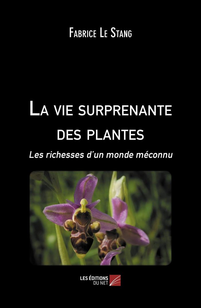 Couverture du livre « LA VIE SURPRENANTE DES PLANTES - LES RICHESSES D UN MONDE MECONNU » de Le Stang Fabrice, librairie Les Contes Infusés à Corte
