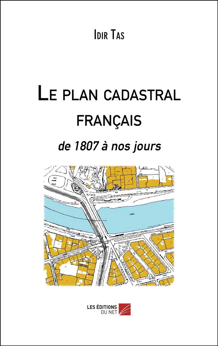 Couverture du livre « LE PLAN CADASTRAL FRANCAIS - DE 1807 A NOS JOURS » de Idir Tas, librairie Les Contes Infusés à Corte